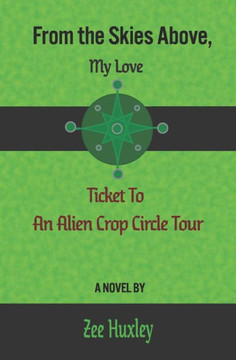 From the Skies Above, My Love: Ticket to an Alien Crop Circle Tour ("My Love" cozy mysteries)