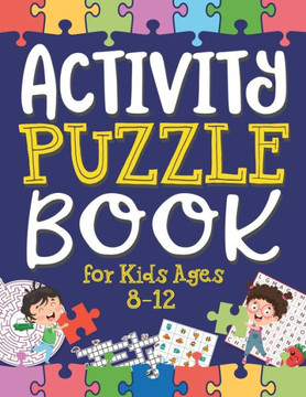 Activity Puzzle Book for Kids Ages 8-12: Captivating Challenges including Mazes, Word Games, Logic Puzzles, Crosswords, Sudoku, and More to Engage You