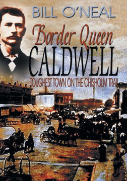 Border Queen Caldwell: Toughest Town on the Chisholm Trail