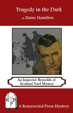Tragedy in the Dark: An Inspector Reynolds of Scotland Yard Mystery