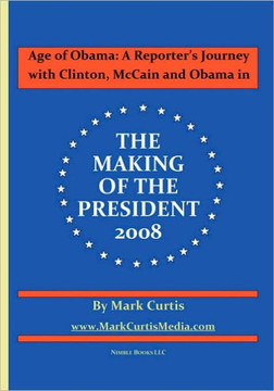 Age of Obama: A Reporter's Journey with Clinton, McCain and Obama in The Making of the President, 2008