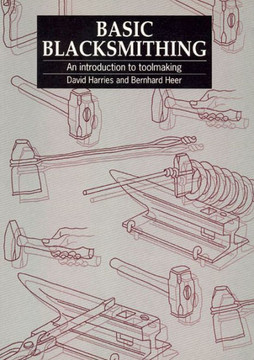 Basic Blacksmithing: An Introduction to Toolmaking Basic Blacksmithing: An Introduction to Toolmaking
