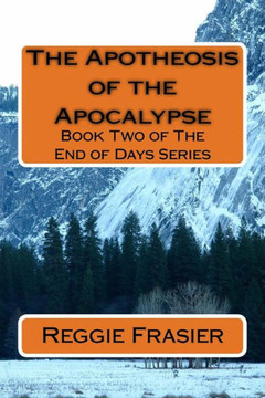 The Apotheosis Of The Apocalypse (The End Of Days Series Book Two)