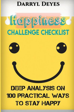 Happiness Challenge Checklist: Deep Analysis On 100 Practical Ways To Stay Happy