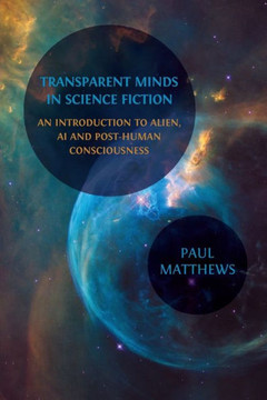 Transparent Minds in Science Fiction: An Introduction to Alien, AI and Post-Human Consciousness