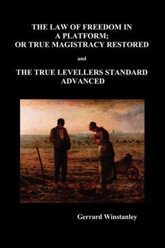 Law of Freedom in a Platform, or True Magistracy Restored and the True Levellers Standard Advanced (Paperback) Law of Freedom in a Platform, or True Magistracy Restored and the True Levellers Standard Advanced (Paperback)