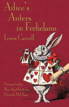 Ailice's Anters in Ferlielann: Alice's Adventures in Wonderland in North-East Scots (Doric) Ailice's Anters in Ferlielann: Alice's Adventures in Wonderland in North-East Scots (Doric)