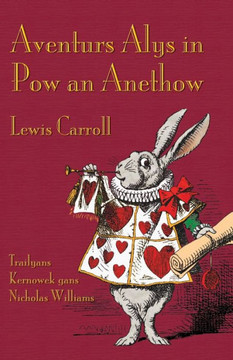 Aventurs Alys in Pow an Anethow: Alice's Adventures in Wonderland in Cornish Aventurs Alys in Pow an Anethow: Alice's Adventures in Wonderland in Cornish