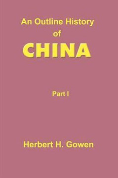 An Outline History of China: Part I: From the Earliest Times to the Manchu Conquest A.D. 1644