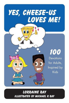 Yes, Cheese-Us Loves Me!: 100 Devotions For Adults, Inspired By Kids