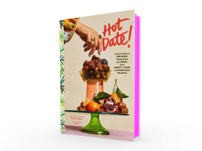 Hot Date!: Sweet & Savory Recipes Celebrating the Date, from Party Food to Everyday Feasts