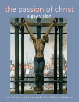 The Passion of Christ: A Gay Vision
