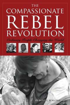 The Compassionate Rebel Revolution: Ordinary People Changing the World
