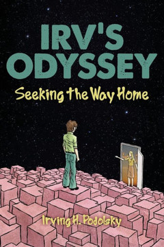 Irv's Odyssey: Seeking the Way Home (Book Three)