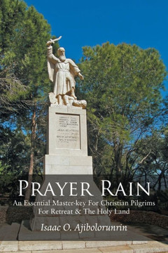 Prayer Rain: An Essential Master-key For Christian Pilgrims For Retreat & The Holy Land