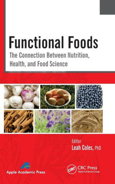 Functional Foods: The Connection Between Nutrition, Health, and Food Science Functional Foods: The Connection Between Nutrition, Health, and Food Science