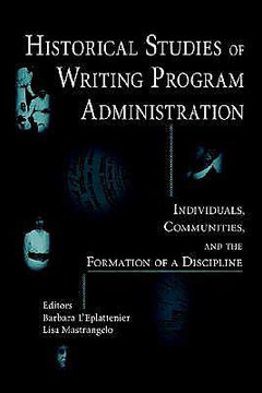 Historical Studies of Writing Program Administration: Individuals, Communities, and the Formation of a Discipline