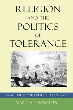 Religion and the Politics of Tolerance: How Christianity Builds Democracy