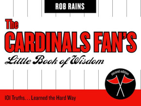 The Cardinals Fan's Little Book of Wisdom: 101 Truths...Learned the Hard Way