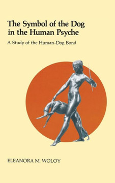 The Symbol of the Dog in the Human Psyche: A Study of the Human-Dog Bond
