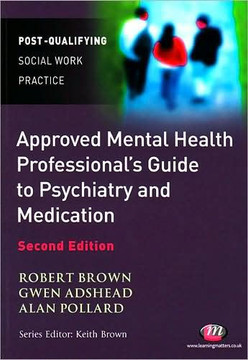 The Approved Mental Health Professional′s Guide to Psychiatry and Medication The Approved Mental Health Professional′s Guide to Psychiatry and Medication