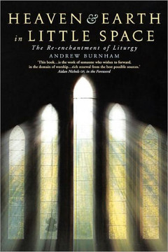 Heaven and Earth in Little Space: The Re-Enchantment of Liturgy