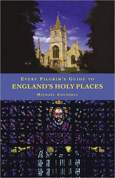 Every Pilgrim's Guide to England's Holy Places Every Pilgrim's Guide to England's Holy Places