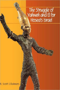 The Struggle of Yahweh and El for Hosea's Israel The Struggle of Yahweh and El for Hosea's Israel