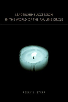 Leadership Succession in the World of the Pauline Circle