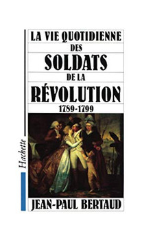 La Vie quotidienne des soldats de la R??olution 1789-1799