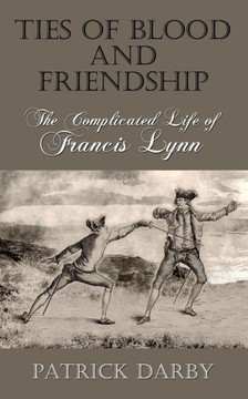 Ties Of Blood And Friendship: The Complicated Life Of Francis Lynn