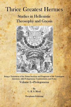Thrice Greatest Hermes: Studies in Hellenistic Theosophy and Gnosis