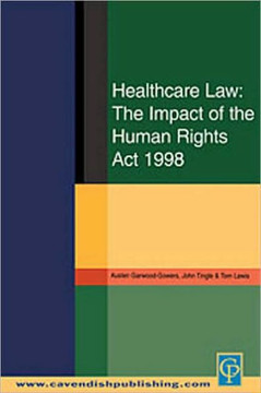 Healthcare Law: Impact of the Human Rights Act 1998 Healthcare Law: Impact of the Human Rights Act 1998