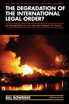 The Degradation of the International Legal Order?: The Rehabilitation of Law and the Possibility of Politics