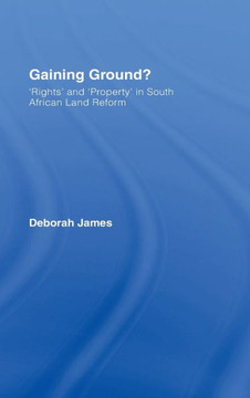 Gaining Ground?: Rights and Property in South African Land Reform