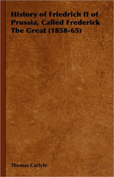 History of Friedrich II of Prussia, Called Frederick The Great (1858-65) History of Friedrich II of Prussia, Called Frederick The Great (1858-65)