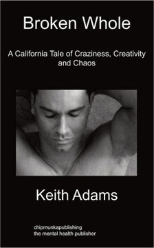 Broken Whole: A California Tale of Craziness, Creativity and Chaos
