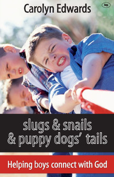 Slugs and Snails and Puppy Dogs' Tails: Helping Boys Connect with God