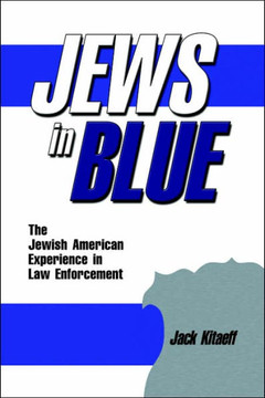 Jews in Blue: The Jewish American Experience in Law Enforcement Jews in Blue: The Jewish American Experience in Law Enforcement
