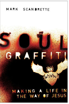 Soul Graffiti : Making A Life In The Way Of Jesus