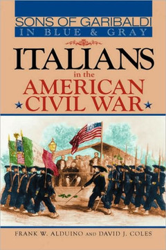 Sons of Garibaldi in Blue and Gray: Italians in the American Civil War
