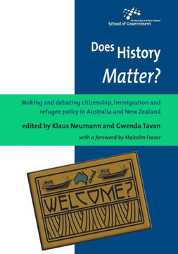 Does History Matter?: Making and debating citizenship, immigration and refugee policy in Australia and New Zealand Does History Matter?: Making and debating citizenship, immigration and refugee policy in Australia and New Zealand