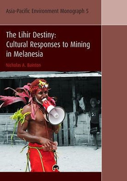 The Lihir Destiny: Cultural Responses to Mining in Melanesia