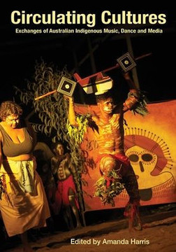 Circulating Cultures: Exchanges of Australian Indigenous Music, Dance and Media