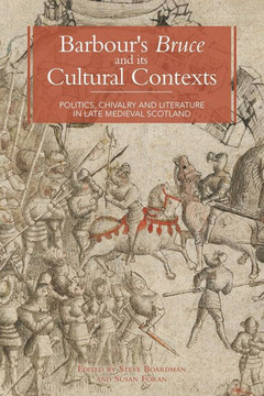 Barbour's Bruce and Its Cultural Contexts: Politics, Chivalry and Literature in Late Medieval Scotland