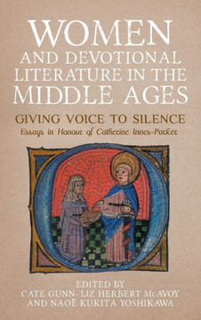 Women and Devotional Literature in the Middle Ages: Giving Voice to Silence. Essays in Honour of Catherine Innes-Parker