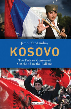 Kosovo: The Path to Contested Statehood in the Balkans Kosovo: The Path to Contested Statehood in the Balkans