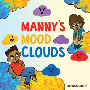 Manny's Mood Clouds: A Story about Moods and Mood Disorders Manny's Mood Clouds: A Story about Moods and Mood Disorders