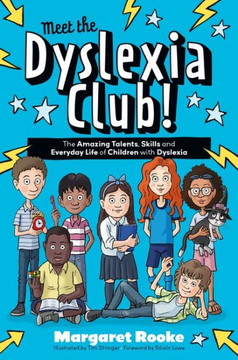 Meet the Dyslexia Club!: The Amazing Talents, Skills and Everyday Life of Children with Dyslexia Meet the Dyslexia Club!: The Amazing Talents, Skills and Everyday Life of Children with Dyslexia