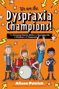 We Are the Dyspraxia Champions!: The Amazing Talents, Skills and Everyday Life of Children with Dyspraxia We Are the Dyspraxia Champions!: The Amazing Talents, Skills and Everyday Life of Children with Dyspraxia